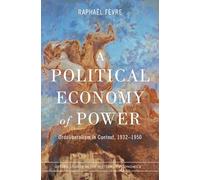 A Political Economy of Power: Ordoliberalism in Context, 1932-1950