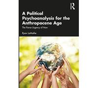 Une psychanalyse politique pour l'âge de l'Anthropocène – Routledge