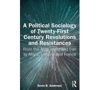 A Political Sociology Of Twenty-First Century Revolutions And Resistances