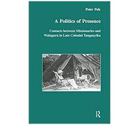 A Politics of Presence, Studies in Anthropology and History Peter Pels (Auteur)