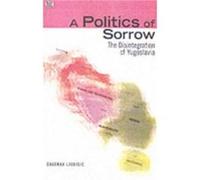 A Politics Of Sorrow The Disintegration of Yugoslavia by Davorka Ljubisic Davorka Ljubisic (Auteur)