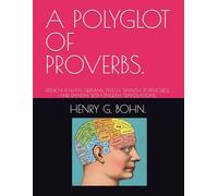 A POLYGLOT OF PROVERBS.: FRENCH, ITALIAN, GERMAN, DUTCH, SPANISH, PORTUGUESE, AND DANISH, WITH ENGLISH TRANSLATIONS.