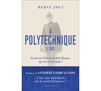 A Polytechnique X 1901 - Enquête Sur Une Promotion De Polytechniciens De La Belle Epoque Aux Trente Glorieuses