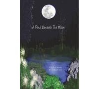 A Pond Beneath the Moon: a Book of Poems