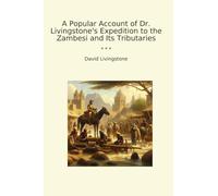 A Popular Account of Dr. Livingstone's Expedition to the Zambesi and Its Tributaries