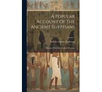 A Popular Account Of The Ancient Egyptians: Illustrated With Five Hundred Woodcuts; Volume 2