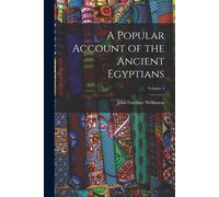 A Popular Account Of The Ancient Egyptians; Volume 1