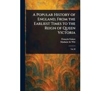 A Popular History of England, From the Earliest Times to the Reign of Queen Victoria