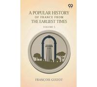 A Popular History Of France From The Earliest Times: Volume 5