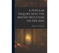 A Popular Inquiry Into The Moon's Rotation On Her Axis