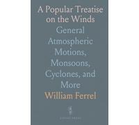 A Popular Treatise on the Winds: General Atmospheric Motions, Monsoons, Cyclones, and More
