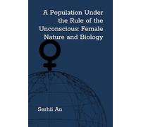 A Population Under the Rule of the Unconscious: Female Nature and Biology