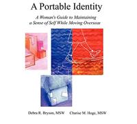 A Portable Identity: A Woman's Guide to Maintaining a Sense of Self While Moving Overseas