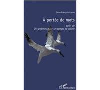 J.-F. Lopez – A portée de mots : Suivi de dix poèmes pour un temps de colère – Broché (Occasion)