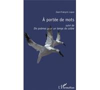 A portée de mots suivi de - Dix poèmes pour un temps de colère - Jean-François Lopez - L'harmattan - broché - Poésie