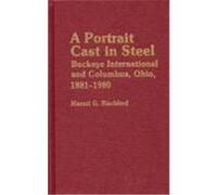 A Portrait Cast in Steel, Contributions in Economics and Economic History Mansel G. Blackford (Auteur)