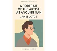 A Portrait of the Artist as a Young Man (Meridian Classics Annotated Edition)