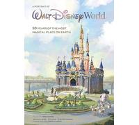 A Portrait of Walt Disney World: 50 Years of The Most Magical Place on Earth