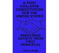 A Post Collapse Constitution for the United States: Rebuilding Society from First Principles