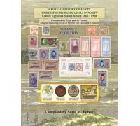 A Postal History of Egypt Under The Muhammad Ali Dynasty - Volume 7: Classic Egyptian Stamp Album - 1866-1966 - Presented in Colour, by Type, and the ... Nile Post / J. Chalhoub - 2nd Edition 2026