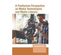 A Posthuman Perspective On Media Technologies And Media Literacy