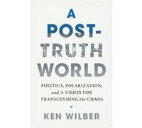 A PostTruth World by Ken Wilber Ken Wilber (Auteur)
