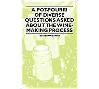 A Pot-Pourri Of Diverse Questions Asked About The Wine-Making Process