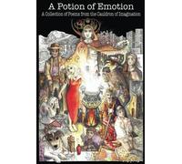 A Potion Of Emotion: A Collection Of Poems From The Cauldron Of Imagination
