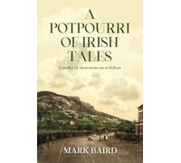 A POTPOURRI OF IRISH TALES: A medley of short stories set in Belfast