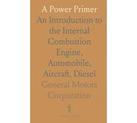 A Power Primer: An Introduction to the Internal Combustion Engine, Automobile, Aircraft, Diesel
