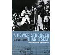 A Power Stronger Than Itself George E. Lewis (Auteur)