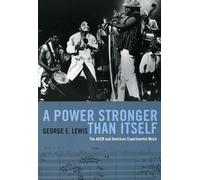 A Power Stronger Than Itself: The AACM and American Experimental Music