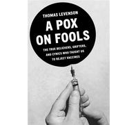 A Pox on Fools The True Believers, Grifters, and Cynics Who Convinced Us to Reject Vaccines - Thomas Levenson - Random House - ebook (ePub) - Livre