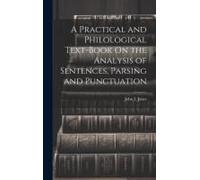 A Practical And Philological Text-Book On The Analysis Of Sentences, Parsing And Punctuation