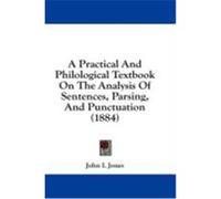 A Practical and Philological Textbook on the Analysis of Sentences, Parsing, and Punctuation (1884) Jones, John I. (Auteur)