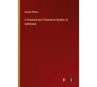 A Practical and Theoretical System of Arithmetic