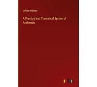 A Practical and Theoretical System of Arithmetic