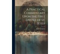 A Practical Commentary Upon The First Epistle Of St. Peter