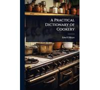 A Practical Dictionary of Cookery