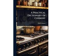 A Practical Dictionary of Cookery