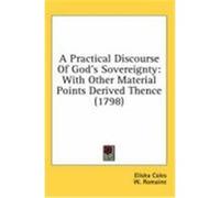 A Practical Discourse of God's Sovereignty: With Other Material Points Derived Thence (1798) Coles, Elisha (Auteur)