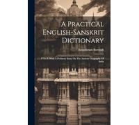 A Practical English-sanskrit Dictionary: P To Z. With A Prefatory Essay On The Ancient Geography Of India