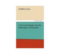 A Practical Enquiry Into The Philosophy Of Education