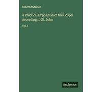 A Practical Exposition of the Gospel According to St. John: Vol. I