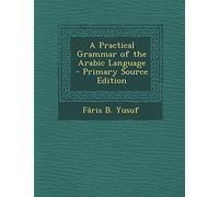 A Practical Grammar of the Arabic Language - Primary Source Edition