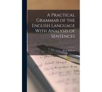 A Practical Grammar Of The English Language With Analysis Of Sentences