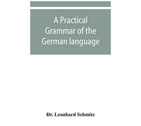 A Practical Grammar Of The German Language