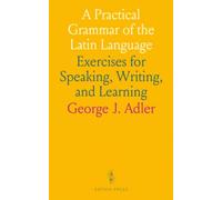 A Practical Grammar of the Latin Language: Exercises for Speaking, Writing, and Learning