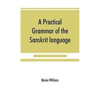 A Practical Grammar Of The Sanskrit Language