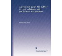 A practical guide for authors in their relations with publishers and printers. 2
